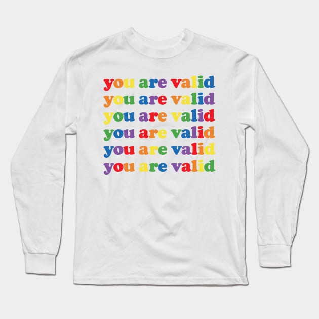 You Are Valid - LGBTQ Pride Long Sleeve T-Shirt by socialdilemma